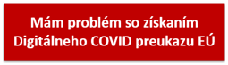 Mám problém so získaním Digitálneho COVID preukazu EÚ