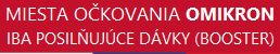 Miesta očkovania Omikron - iba posilňujúce dávky (booster)
