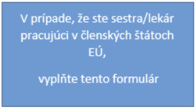 V prípade, že ste sestra/lekár pracujúci v členských štátoch EÚ, vyplňte tento formulár