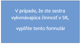 V prípade, že ste sestra vykonávajúca činnosť v SR, vyplňte tento formulár